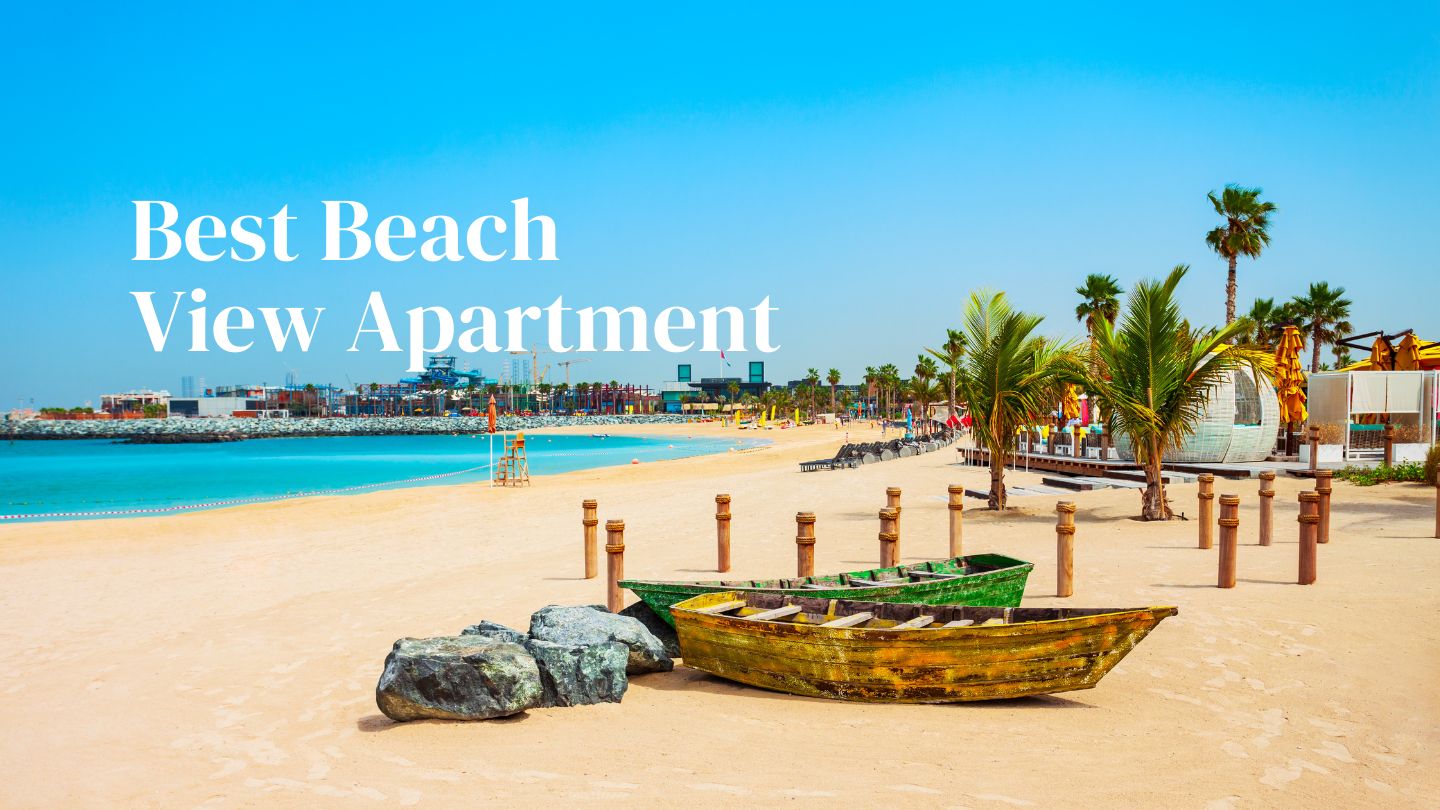 Your Guide to the Best Beach-View Apartments in Dubai for Short-Term Stays